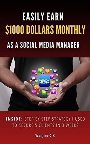 Easily earn $1000 dollars monthly as a social media manager: Step by step strategy I used to secure 5 clients in 3 weeks (English Edition)