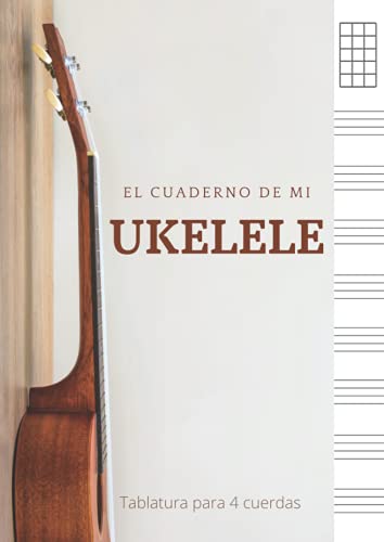 El cuaderno de mi ukelele - Tablatura para 4 cuerdas: Libreta para acordes de ukelele. Bloc de música para escribir en diagramas de acordes y tablaturas