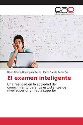 El examen inteligente: Una realidad en la sociedad del conocimiento para los estudiantes de nivel superior y media superior