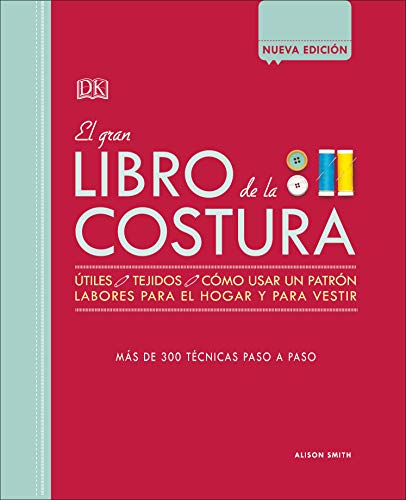 El Gran Libro de la Costura: Más de 300 Técnicas Paso a Paso