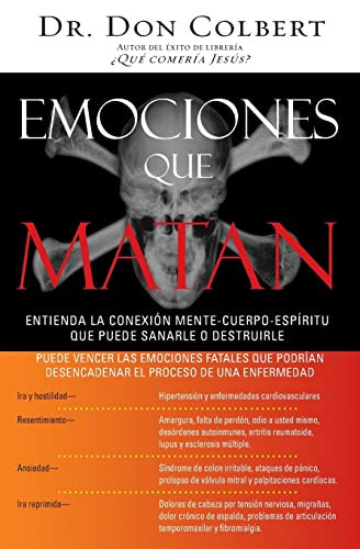 Emociones Que Matan: Entienda la conexión mente-cuerpo-espíritu que puede sanarle o destruirle