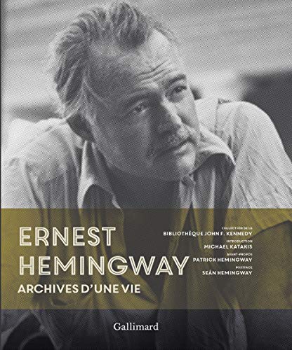 Ernest Hemingway: Archives d'une vie