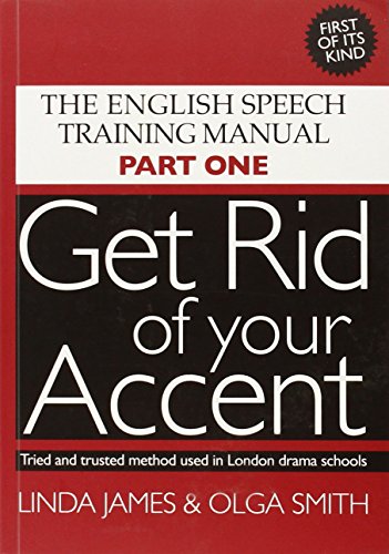 Get Rid of Your Accent: The English Pronunciation and Speech Training Manual