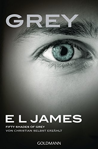 Grey - Fifty shades of Grey von Christian selbst erzahlt: Band 1 - Fifty Shades of Grey aus Christians Sicht erzählt 1 - Roman