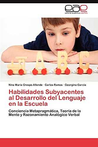 Habilidades Subyacentes al Desarrollo del Lenguaje en la Escuela: Conciencia Metapragmática, Teoría de la Mente y Razonamiento Analógico Verbal