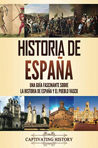 Historia de España: Una guía fascinante sobre la historia de España y el pueblo vasco