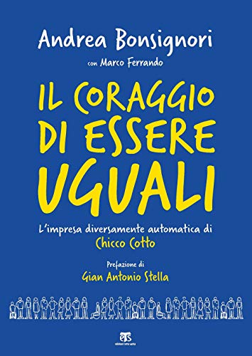 Il coraggio di essere uguali. L’impresa diversamente automatica di Chicco Cotto