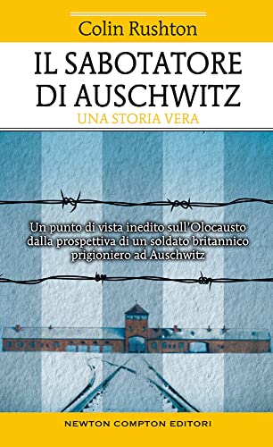 Il sabotatore di Auschwitz. Un punto di vista inedito sull'Olocausto dalla prospettiva di un soldato britannico prigioniero ad Auschwitz (Fuori collana)