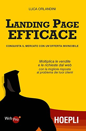 Landing page efficace. Conquista il mercato con un'offerta invincibile (WebPro+)