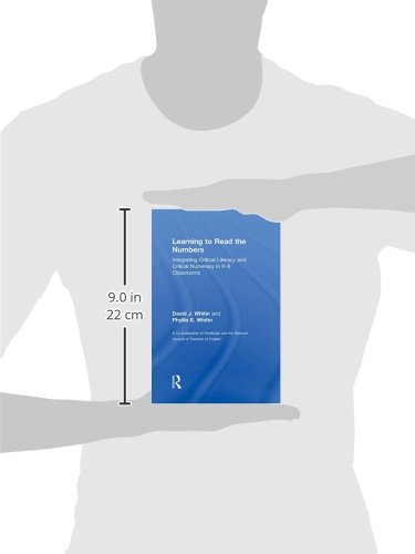 Learning to Read the Numbers: Integrating Critical Literacy and Critical Numeracy in K-8 Classrooms. A Co-Publication of The National Council of Teachers of English and Routledge