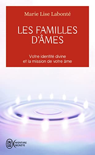 Les familles d'âmes: Selon les enseignements des Anges Xedah et de l'Archange Michaël (J'ai lu Aventure secrète)