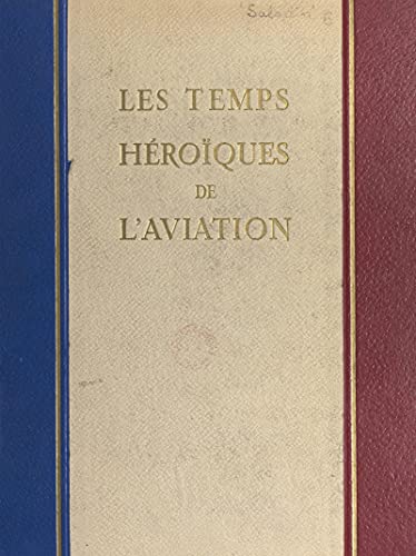 Les temps héroïques de l'aviation: Souvenirs (French Edition)