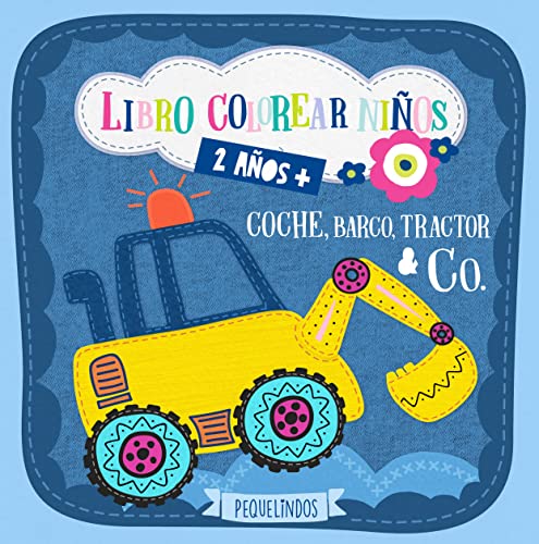 Libro colorear niños 2 años + Coche, barco, tractor & Co.: PEQUELINDOS cuadernos para colorear niños con excavadora, avión, camion de bomberos y muchos otros dibujos para pintar