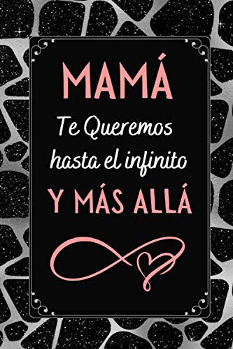 MAMA Te Queremos hasta el infinito y más allá: Regalos Dia del MADRE Originales , Perfecto para tomar notas, Escribir Pensamientos, Recetas , Diario o Agenda , CUADERNO 6" X 9". 100 Pgs