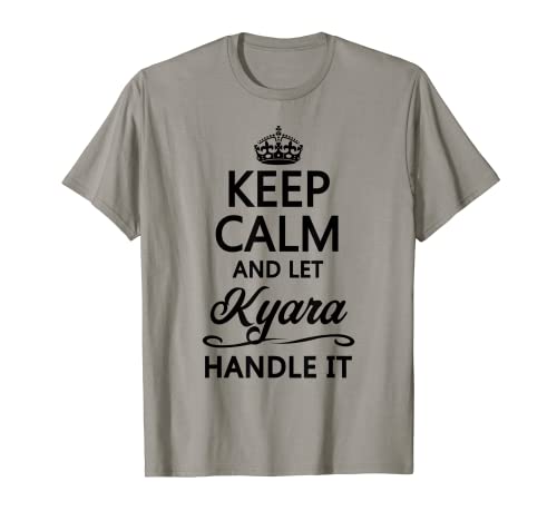 Mantén la calma y deja que KYARA se maneje | Divertido regalo de nombre - Camiseta