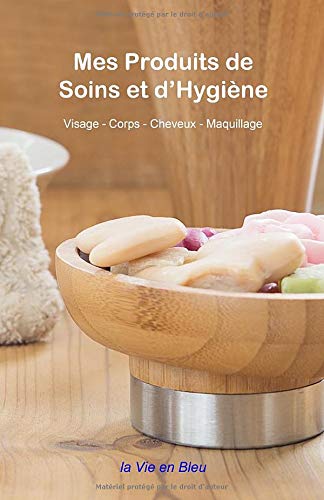 Mes Produits de Soin et d'Hygiène: Visage - Corps - Bain - Cheveux - Maquillage | Pour le choix, l'inventaire et le suivi de tous mes produits quotidiens pour mon hygiène corporelle