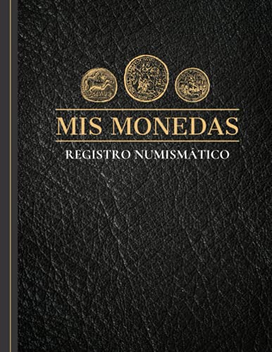 Mis Monedas Registro Numismático: Mi colección de monedas - Cuaderno para llevar el registro de tu colección de monedas o billetes. Deja un rastro por escrito de tu colección numismática.