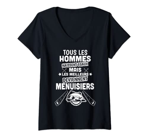 Mujer Menuisier Shirt para todos los hombres nacen en Egaux Amor de la Madera Camiseta Cuello V