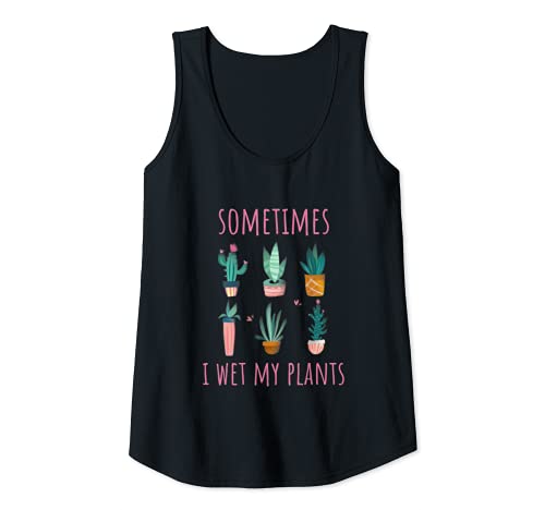 Mujer Sometimes I Wet My Plants Cactus Suculentas Planta Madre Regalo Camiseta sin Mangas