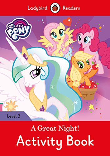 MY LITTLE PONY: A GREAT NIGHT! ACTIVITY BOOK (LB): Ladybird Readers Level 3