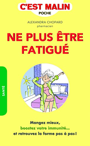 Ne plus être fatigué c'est malin: Mangez mieux, boostez votre immunité ... et retrouvez la forme pas à pas !