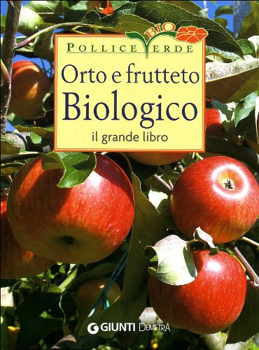 Orto e frutteto biologico. Il grande libro (Linea bio)