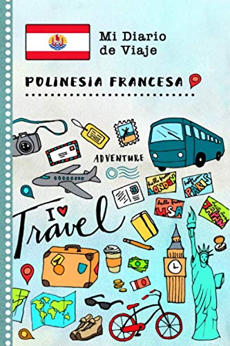 Polinesia Francesa Diario de Viaje: Libro de Registro de Viajes Guiado Infantil - Cuaderno de Recuerdos de Actividades en Vacaciones para Escribir, Dibujar, Afirmaciones de Gratitud para Niños y Niñas