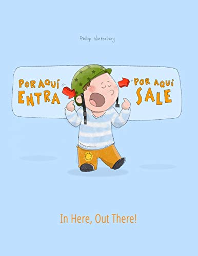 ¡Por aqui entra, Por aqui sale! In here, out there!: Libro infantil ilustrado español-inglés (Edición bilingüe) - 9781497590199 (¡Por Aqui Entra, Por Aqui Sale! (Bilingüe))