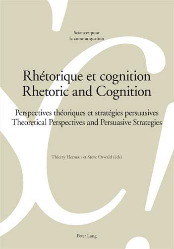 Rhétorique et cognition: Perspectives théoriques et stratégies persuasives: 112 (Sciences Pour La Communication)