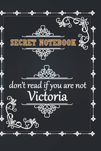 secret notebook don't read if you are not Victoria: Victoria's notebook for writing secrets, this journal belongs to funny ideas gift for your friends120 lined pages 6*9 inches