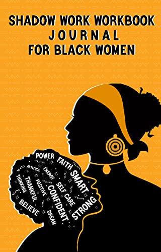 Shadow Work Workbook Journal for Black Women: The Comprehensive Guide for Beginners to Uncover the Shadow Self & Become Whole as Your Authentic Self | ... Child Soothing, Healing (English Edition)