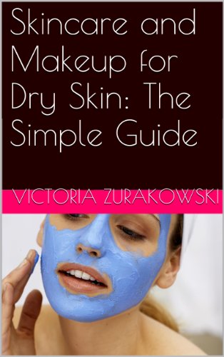 Skincare and Makeup for Dry Skin: The Simple Guide (English Edition)