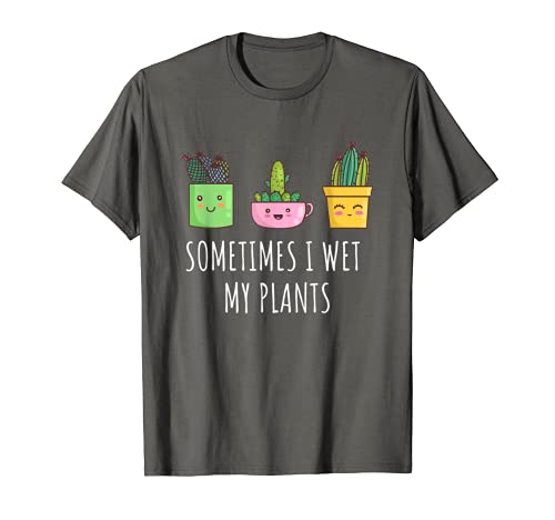 Sometimes I Wet My Plants Cactus Suculentas Planta Madre Regalo Camiseta