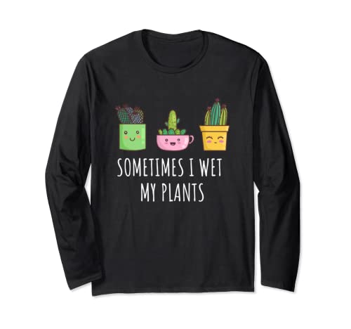 Sometimes I Wet My Plants Cactus Suculentas Planta Madre Regalo Manga Larga