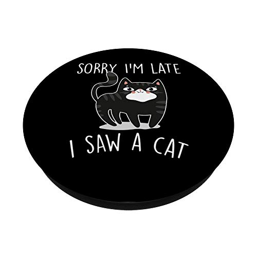 Sorry I'm Late I Saw A Cat - Regalo divertido para amantes de los gatos PopSockets PopGrip Intercambiable