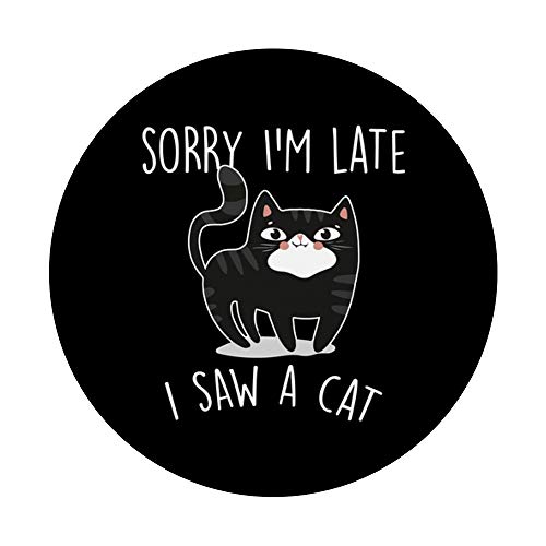 Sorry I'm Late I Saw A Cat - Regalo divertido para amantes de los gatos PopSockets PopGrip Intercambiable