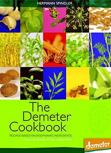 The Demeter Cookbook: Recipes Based on Biodynamic Ingredients, from the Kitchen of the Lukas Klinik