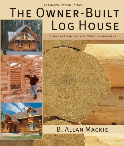 [[The Owner-built Log House: Living in Harmony with Your Environment]] [By: Mackie, B. Allan] [May, 2011]