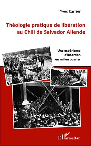 Théologie pratique de libération au Chili de Salvador Allende: Une expérience d'insertion en milieu ouvrier