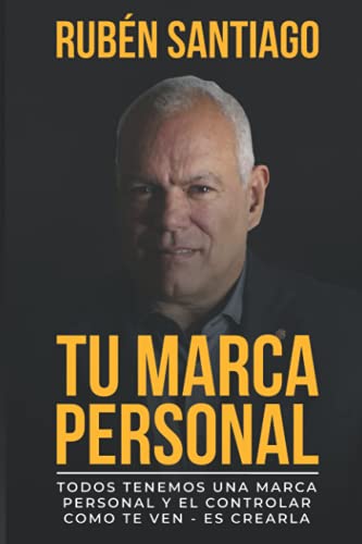 TU MARCA PERSONAL: Todos Tenemos una Marca Personal y El Controlar Como te Ven – Es Crearla