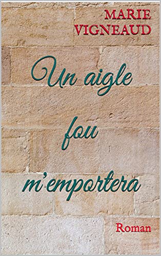 Un aigle fou m'emportera: Roman (French Edition)