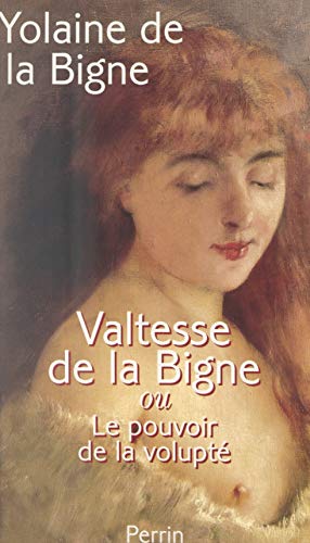 Valtesse de la Bigne: Ou Le pouvoir de la volupté (French Edition)