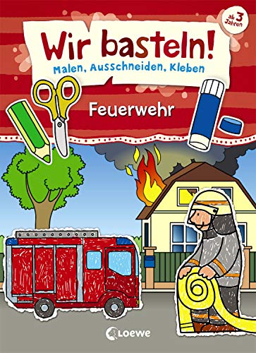 Wir basteln! - Malen, Ausschneiden, Kleben - Feuerwehr: Beschäftigung für Kinder ab 3 Jahre