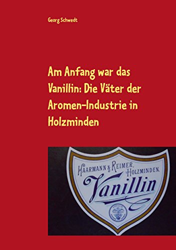 Am Anfang war das Vanillin: Die Väter der Aromen-Industrie in Holzminden (German Edition)