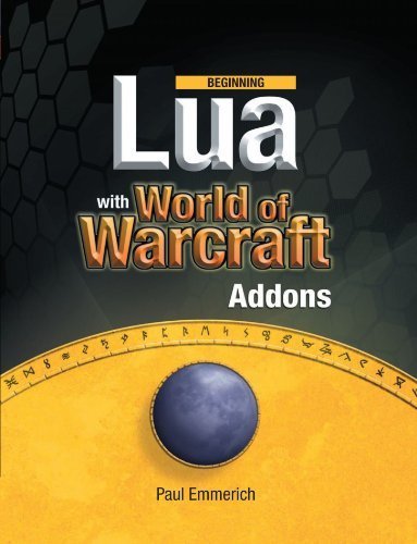 [(Beginning Lua with World of Warcraft Add-ons )] [Author: Paul Emmerich] [Jul-2009]