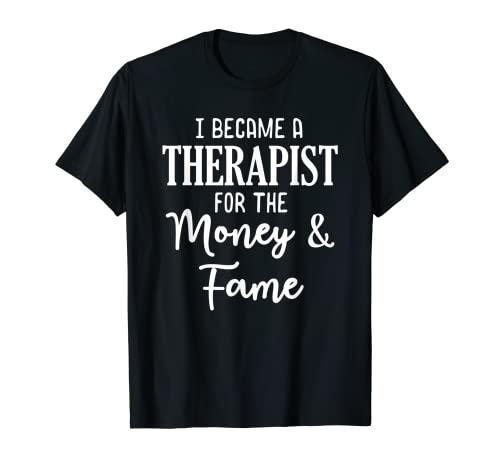 Camiseta divertida de regalo con texto en inglés "I Became a Therapist for The Money and Fame Camiseta