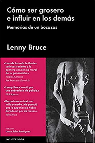 Cómo Ser Grosero E Influir En Los Demás: Memorias de un bocazas (ENSAYO GENERAL)