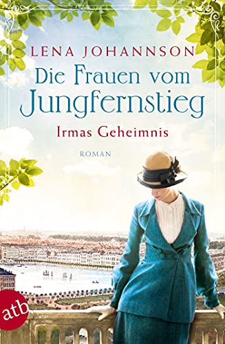 Die Frauen vom Jungfernstieg - Irmas Geheimnis: Roman (Jungfernstieg-Saga 3) (German Edition)