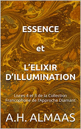 ESSENCE et L’ELIXIR D’ILLUMINATION: Livres 4 et 3 de la Collection Francophone de l’Approche Diamant (French Edition)