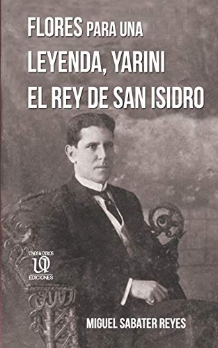 Flores para una leyenda: Yarini, el Rey de San Isidro: 6 (Narrativa)